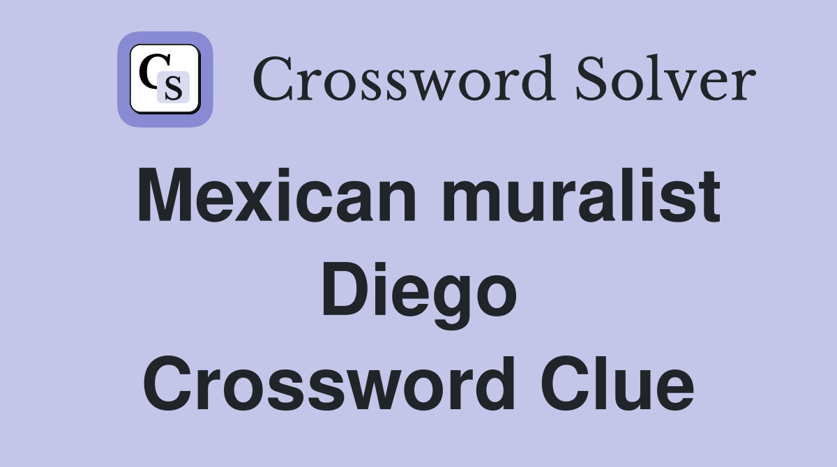 Mexican muralist Diego Crossword Clue