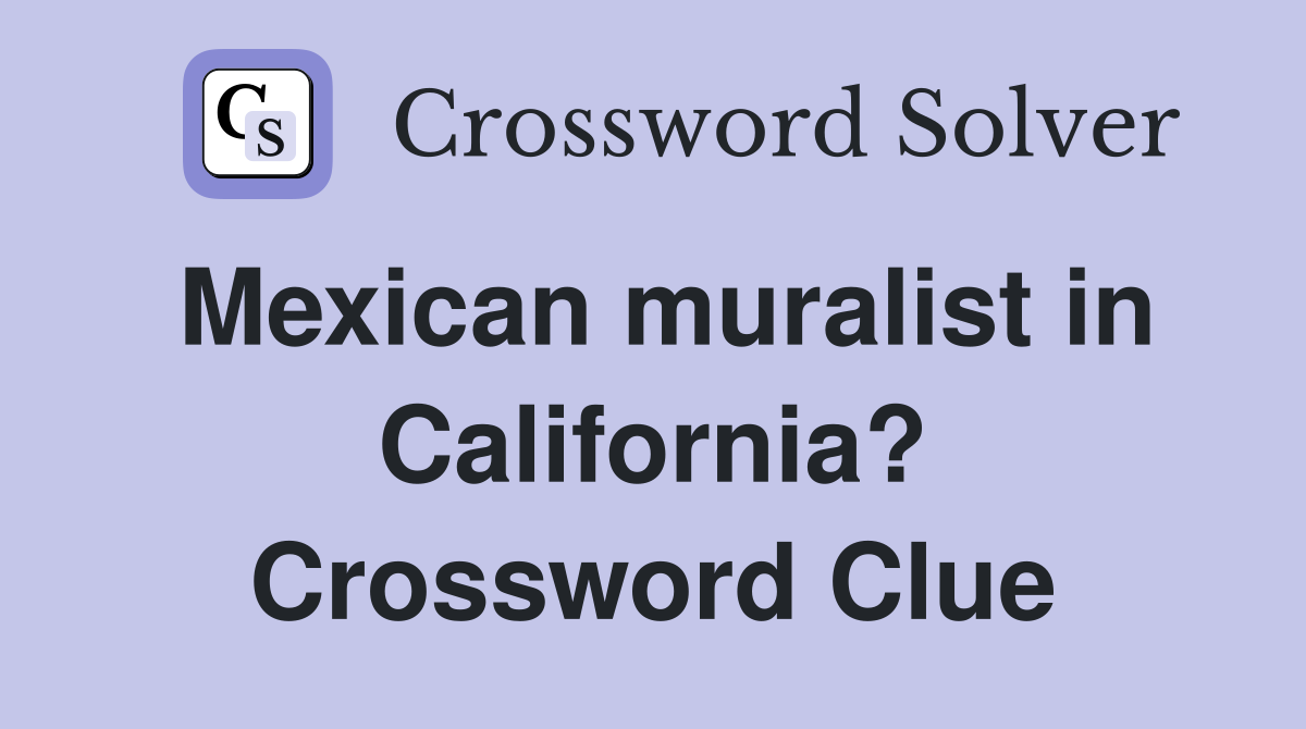 Mexican muralist in California? Crossword Clue