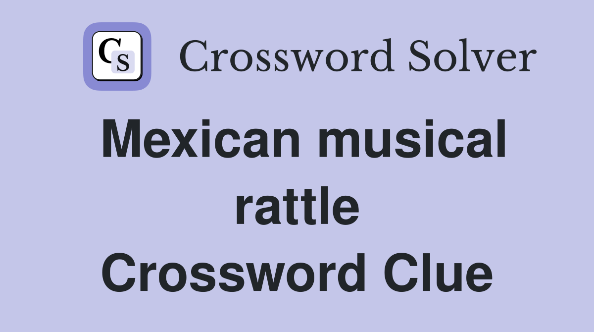 Mexican musical rattle Crossword Clue