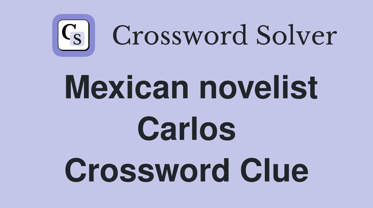 Mexican novelist Carlos Crossword Clue