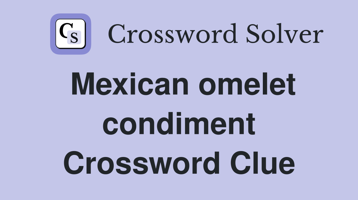 Mexican omelet condiment Crossword Clue