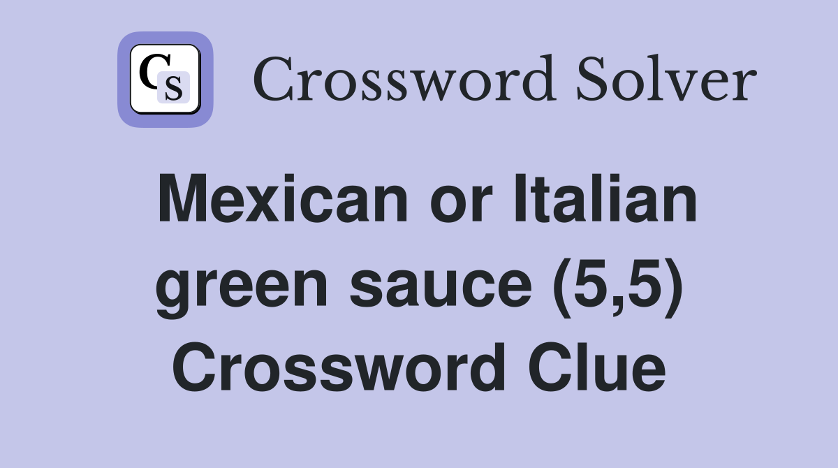 Mexican or Italian green sauce (5,5) Crossword Clue