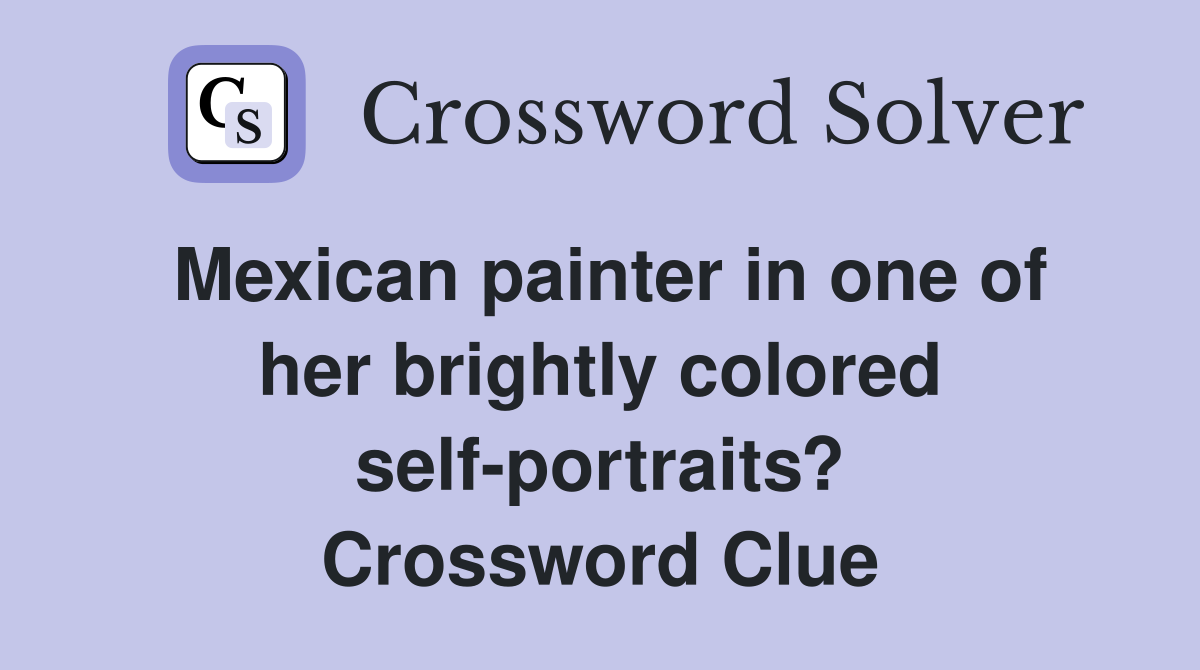Mexican painter in one of her brightly colored self-portraits? Crossword Clue