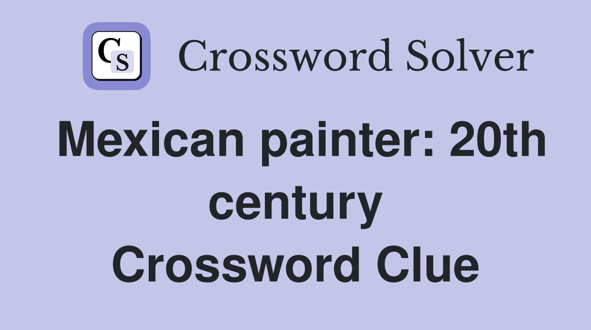 Mexican painter: 20th century Crossword Clue
