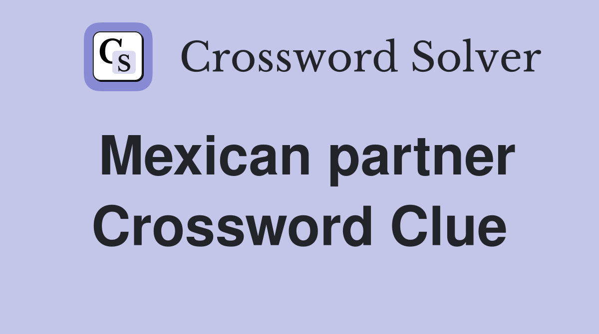 Mexican partner Crossword Clue