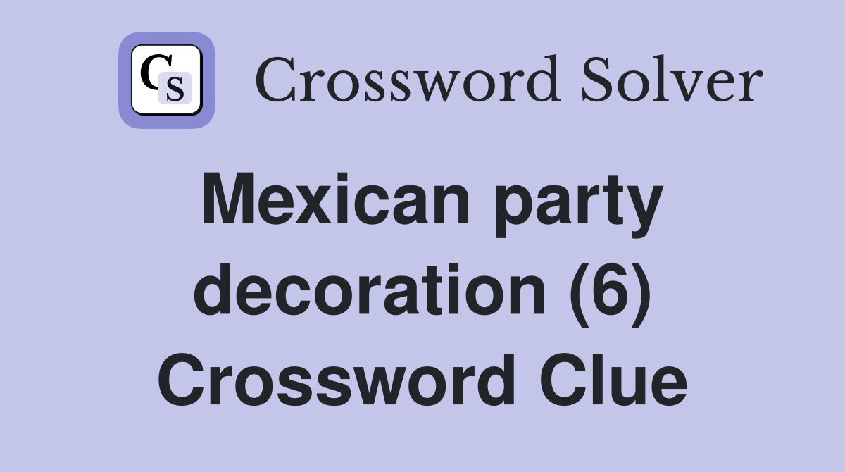 Mexican party decoration (6) Crossword Clue