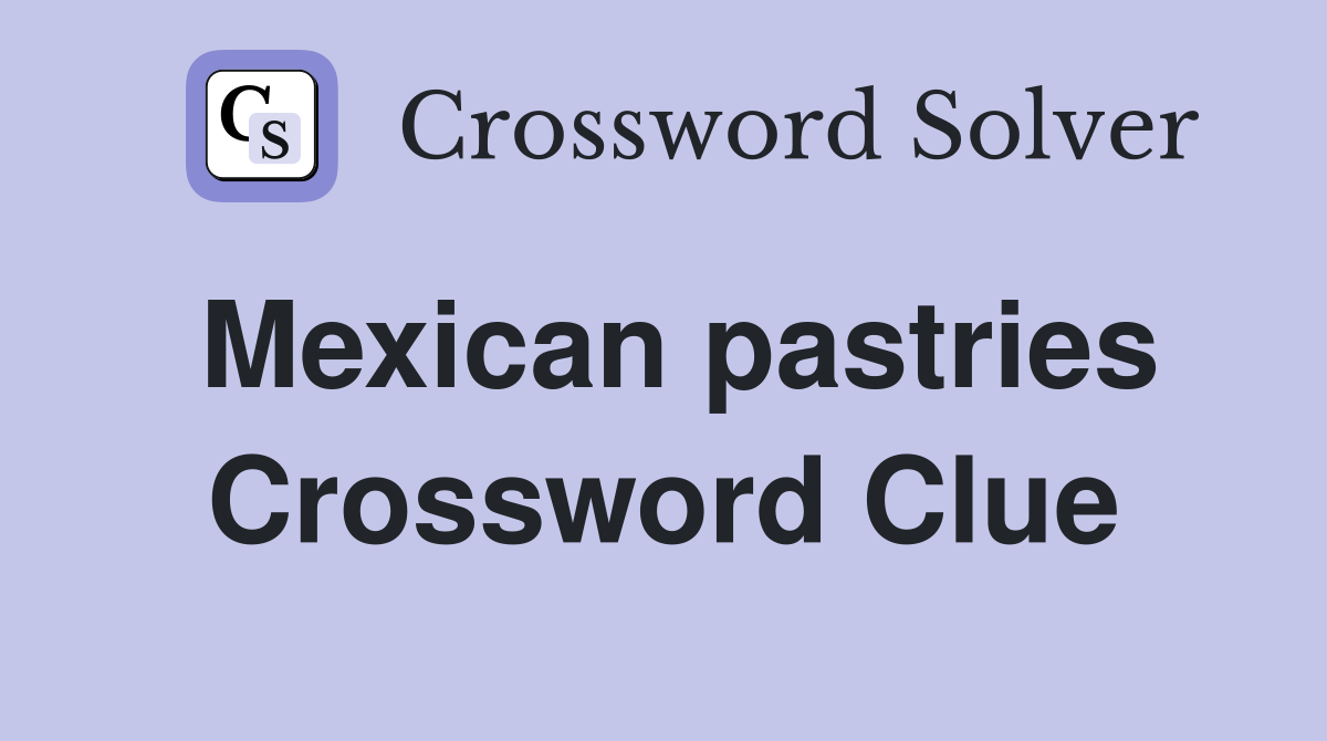 Mexican pastries Crossword Clue