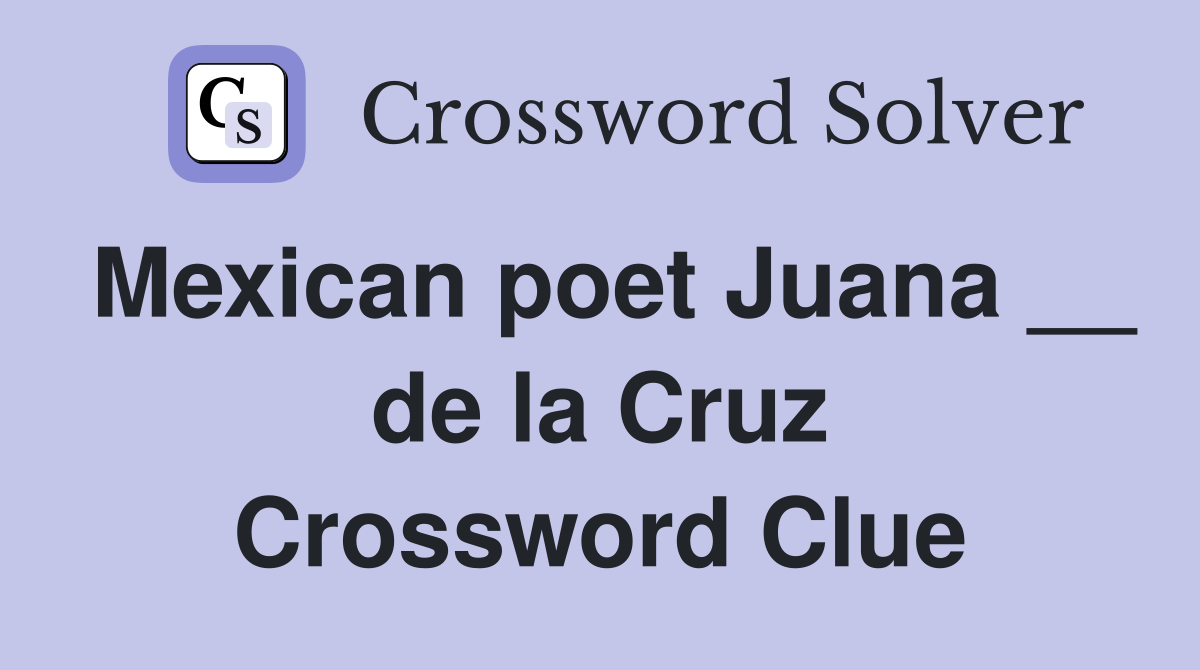 Mexican poet Juana __ de la Cruz Crossword Clue