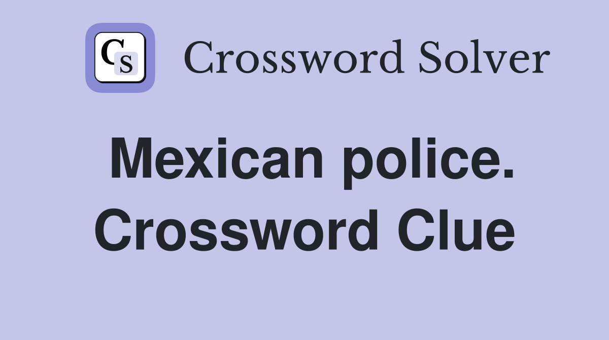 Mexican police. Crossword Clue