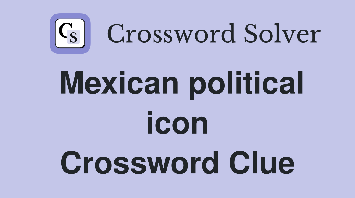 Mexican political icon Crossword Clue