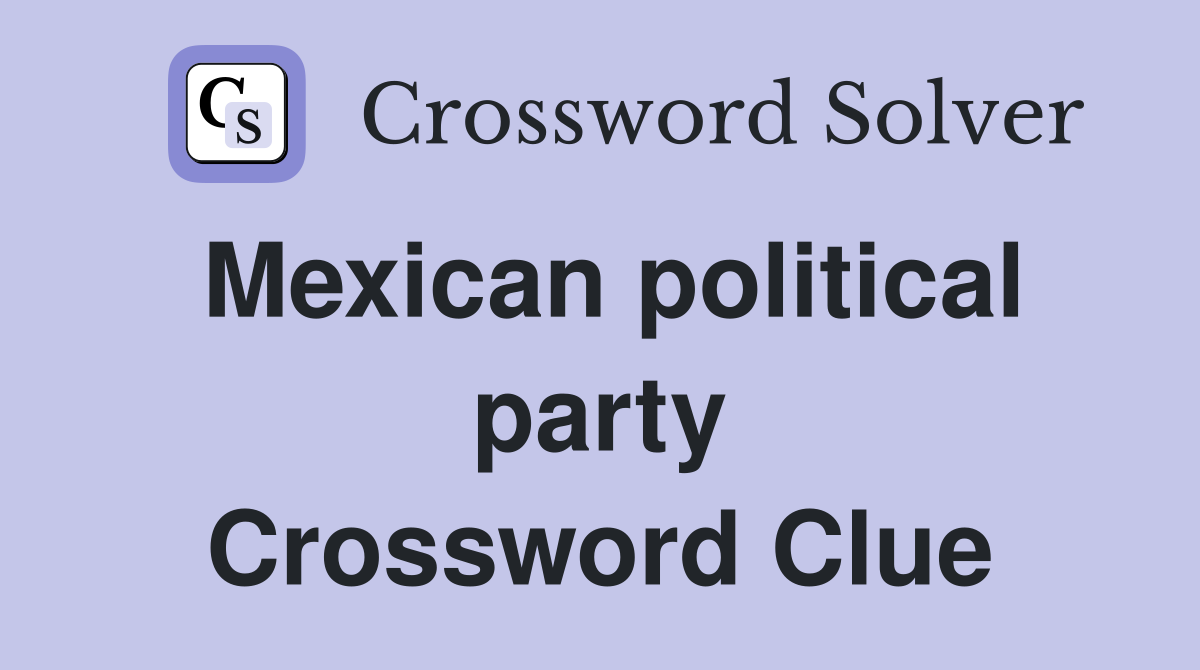 Mexican political party Crossword Clue