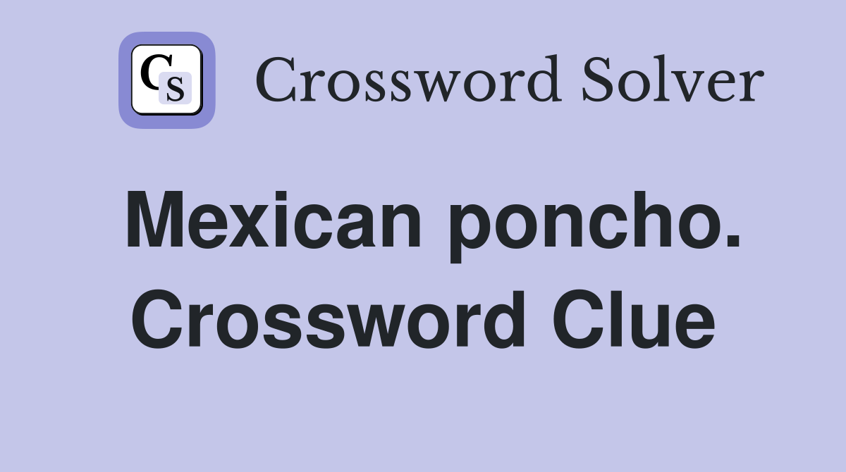 Mexican poncho. Crossword Clue