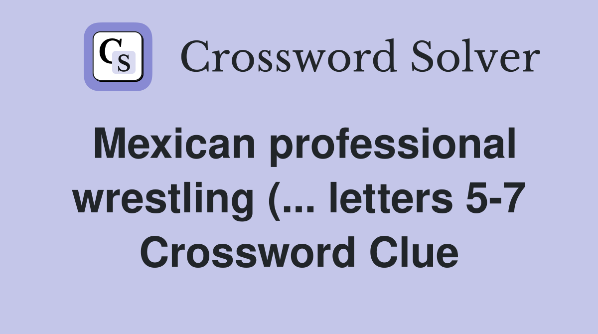 Mexican professional wrestling ( letters 5 7) Crossword Clue Mexican professional wrestling ( letters 5 7) Crossword Clue