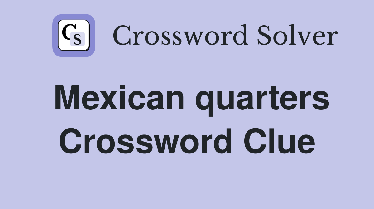 Mexican quarters Crossword Clue