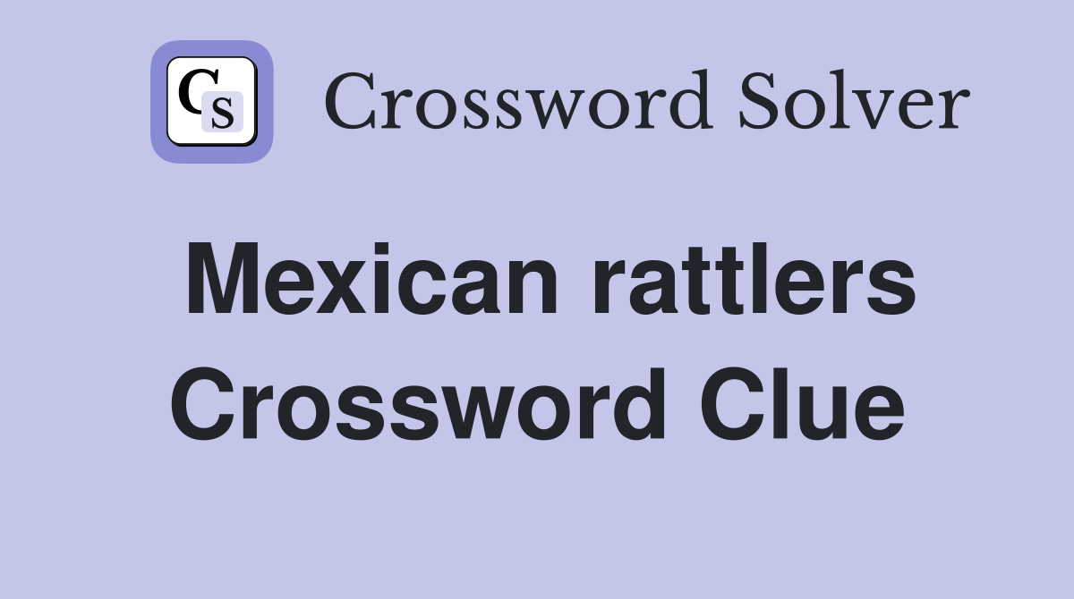 Mexican rattlers Crossword Clue