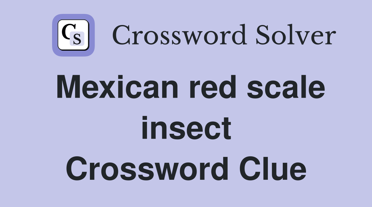Mexican red scale insect Crossword Clue