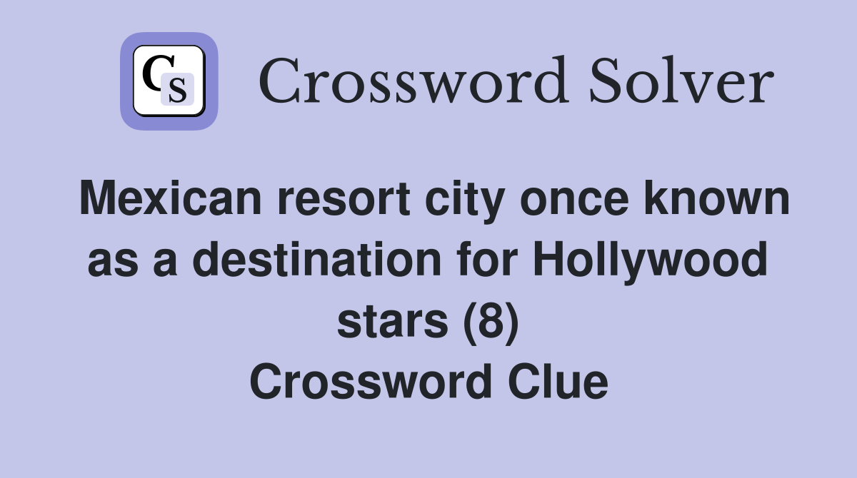 Mexican resort city once known as a destination for Hollywood stars (8) Crossword Clue