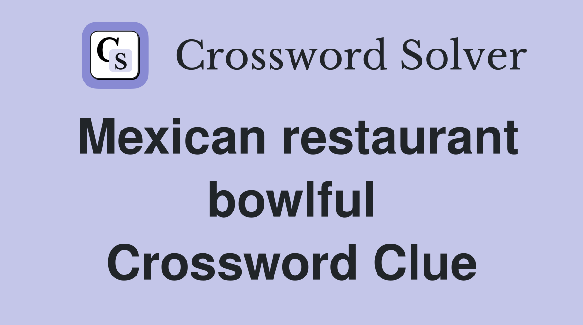 Mexican restaurant bowlful Crossword Clue