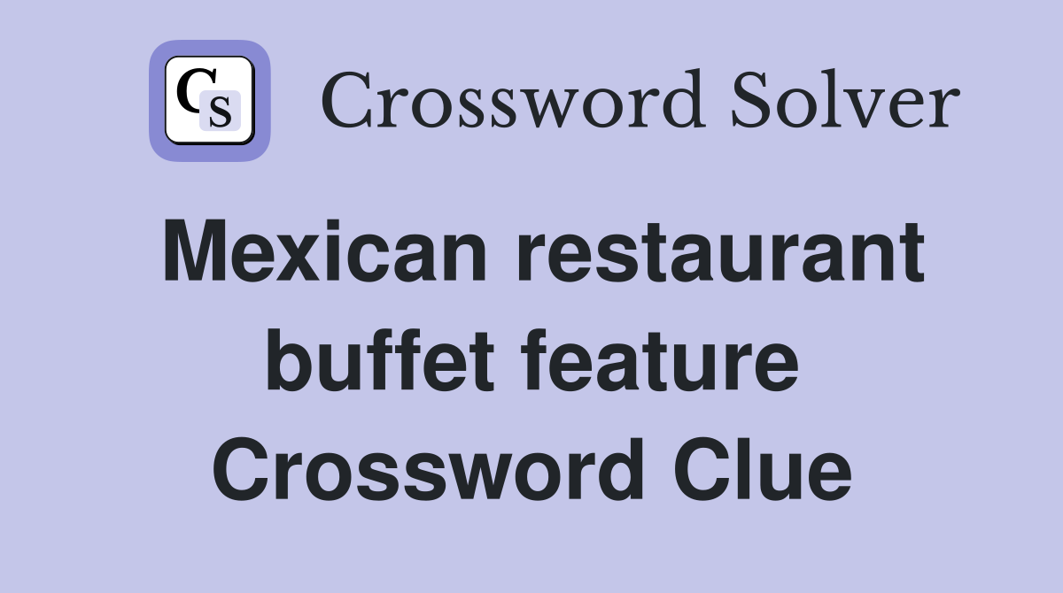 Mexican restaurant buffet feature Crossword Clue
