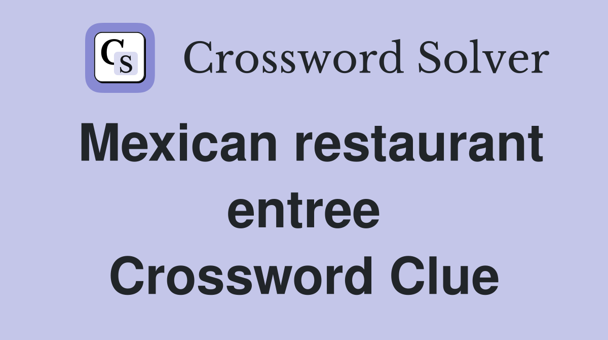Mexican restaurant entree Crossword Clue