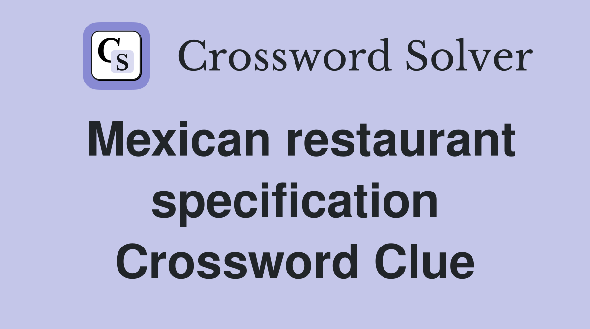 Mexican restaurant specification Crossword Clue