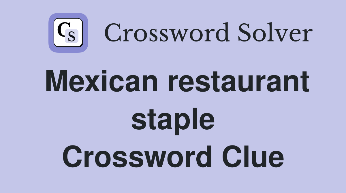 Mexican restaurant staple Crossword Clue