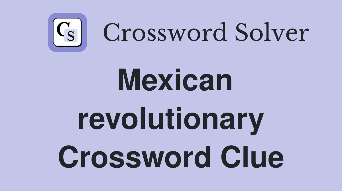 Mexican revolutionary Crossword Clue
