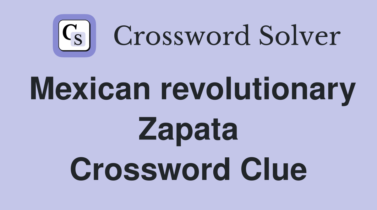 Mexican revolutionary Zapata Crossword Clue