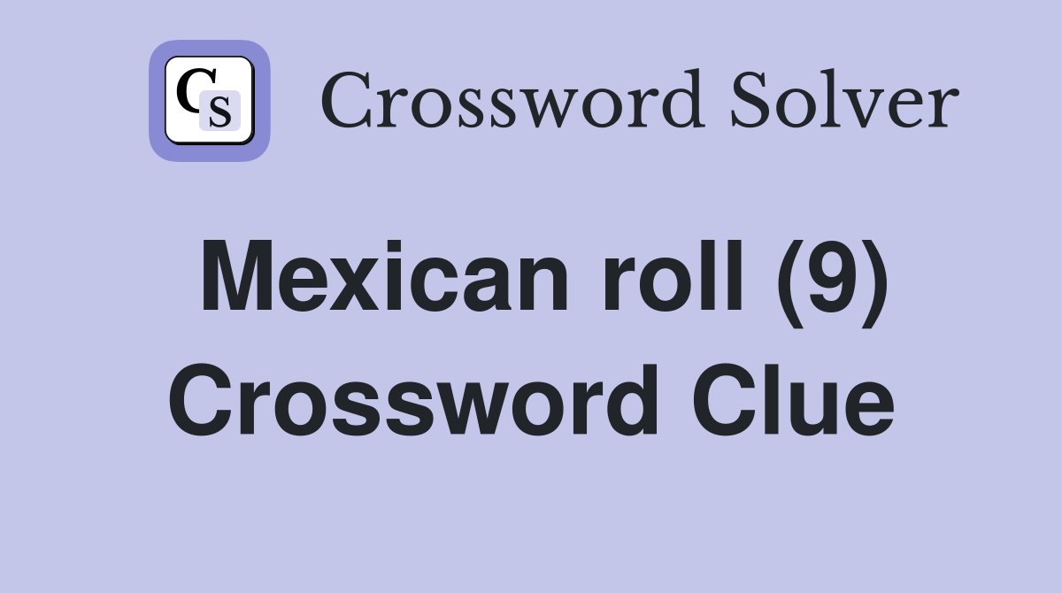 Mexican roll (9) Crossword Clue