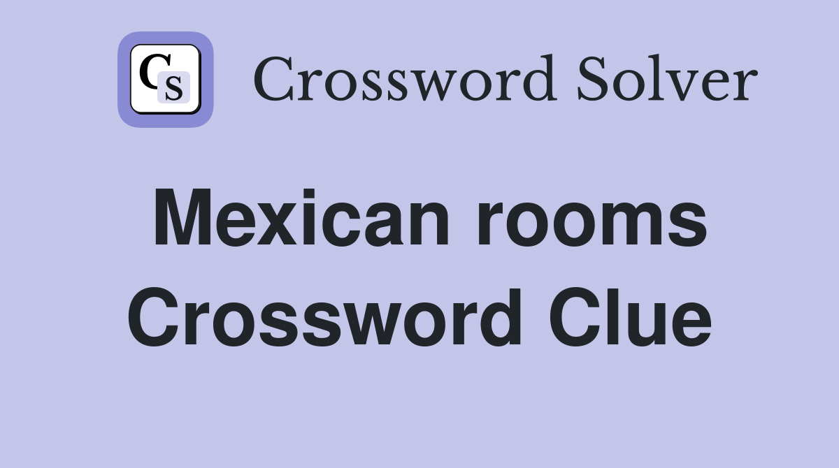 Mexican rooms Crossword Clue