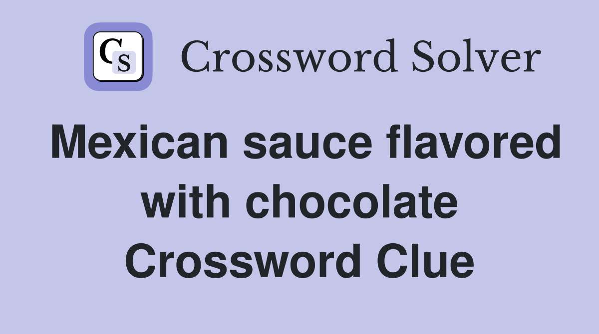 Mexican sauce flavored with chocolate Crossword Clue