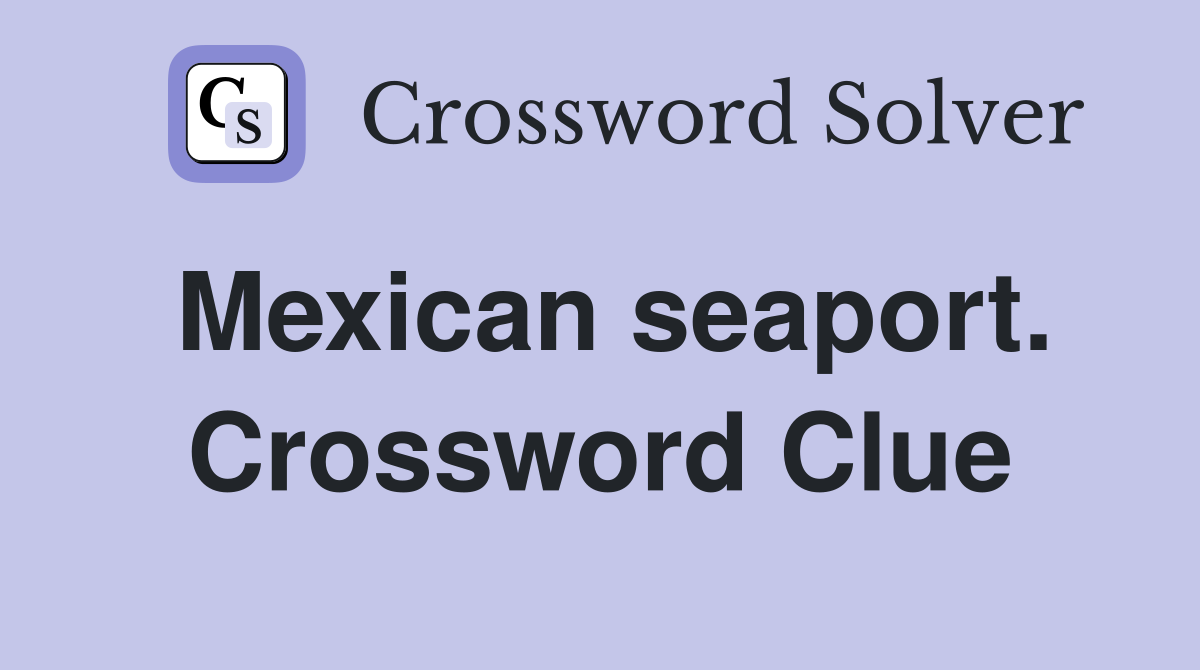 Mexican seaport. Crossword Clue