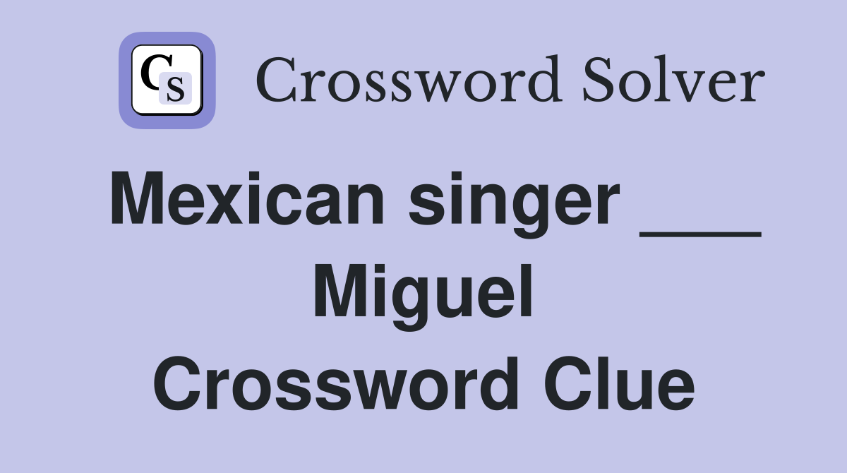 Mexican singer ___ Miguel Crossword Clue