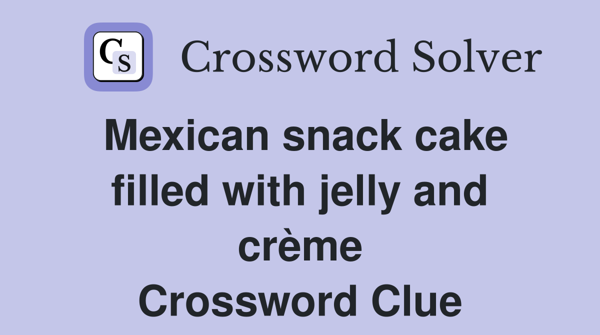 Mexican snack cake filled with jelly and crème Crossword Clue