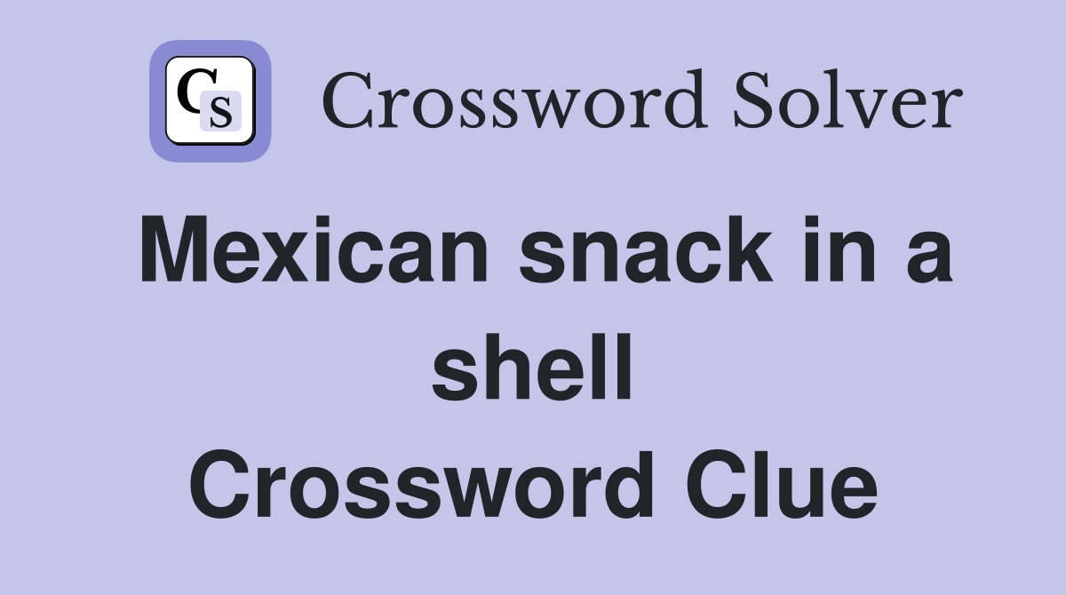 Mexican snack in a shell Crossword Clue