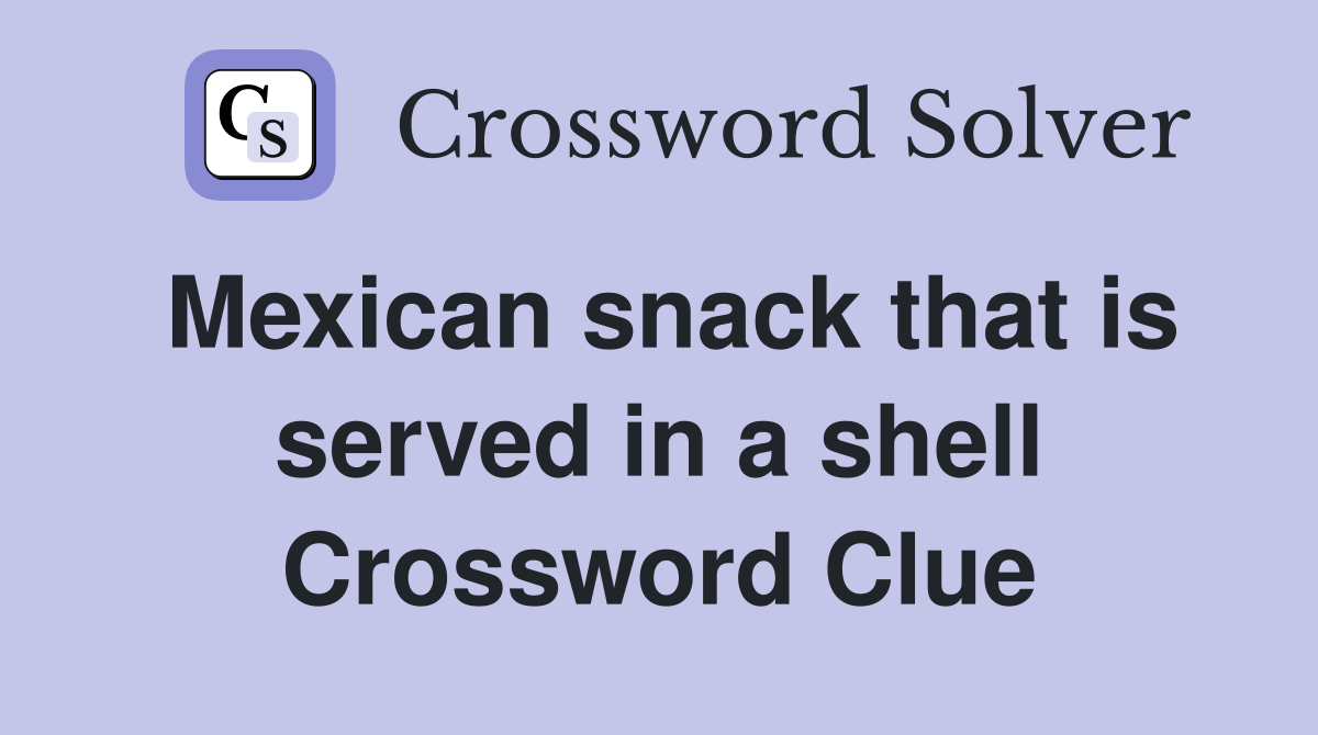 Mexican snack that is served in a shell Crossword Clue