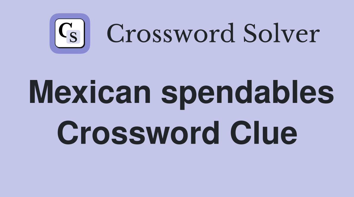 Mexican spendables Crossword Clue