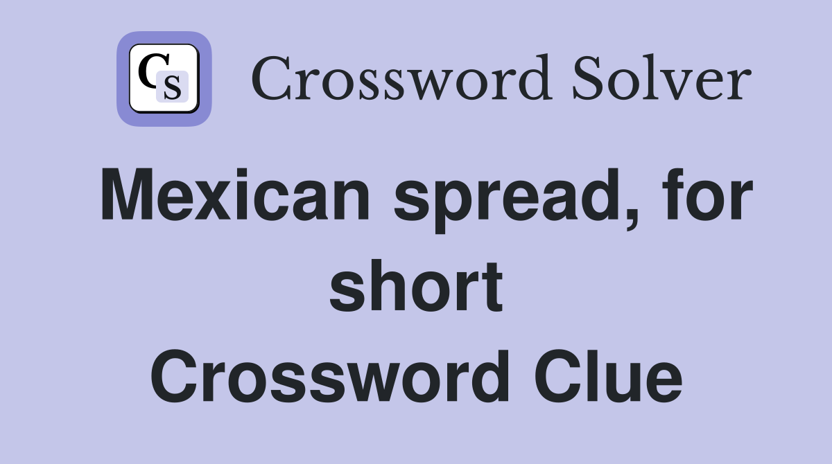 Mexican spread, for short Crossword Clue