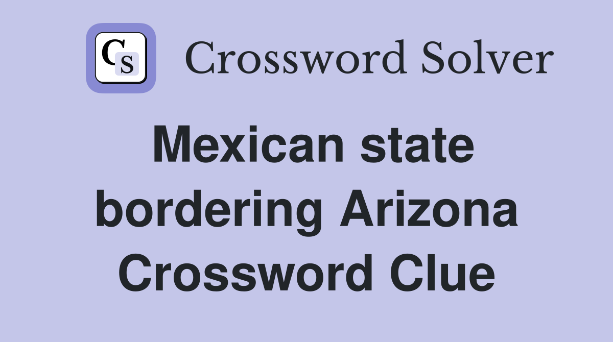 Mexican state bordering Arizona Crossword Clue
