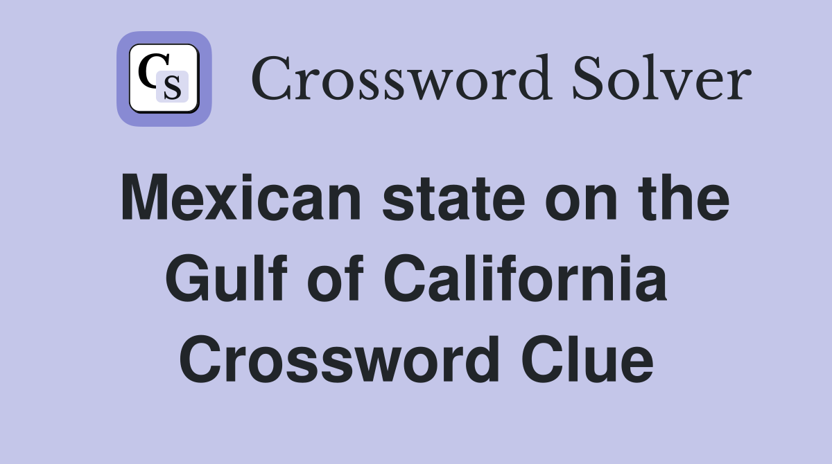 Mexican state on the Gulf of California Crossword Clue