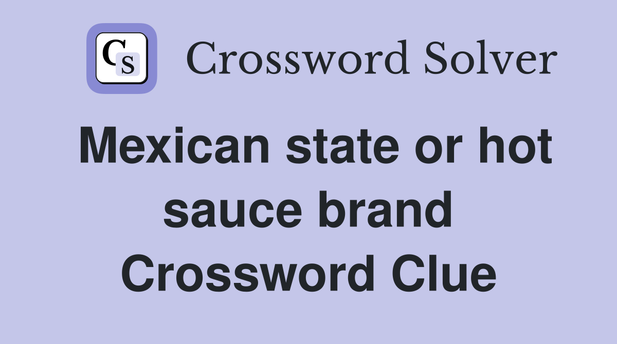 Mexican state or hot sauce brand Crossword Clue
