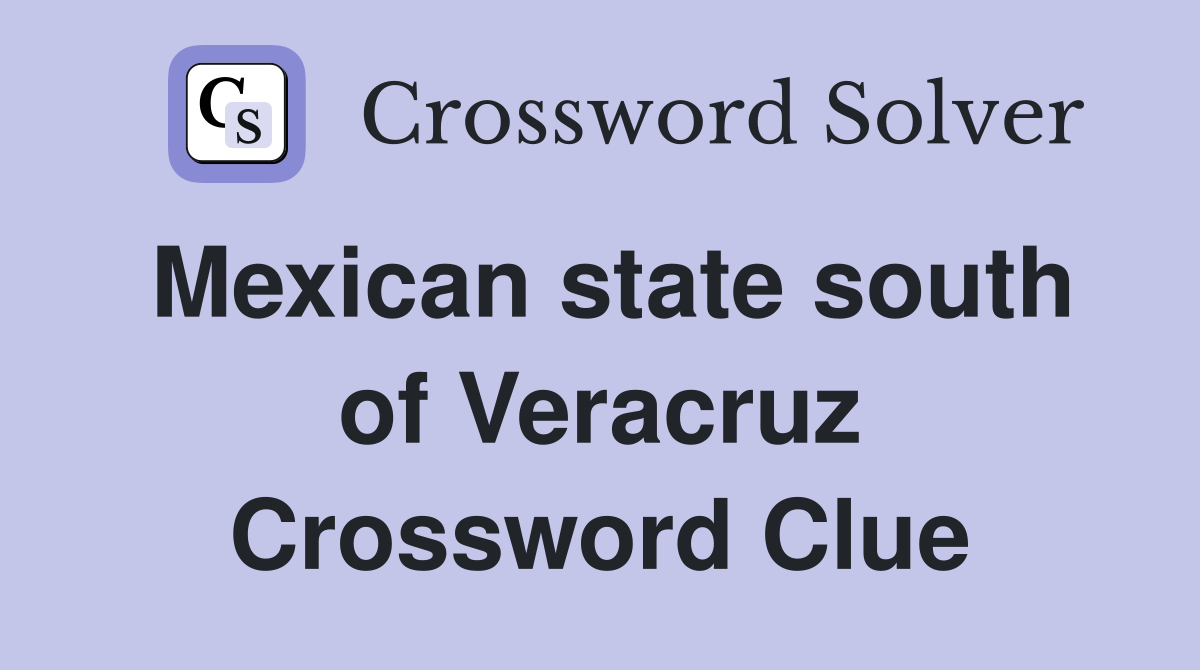 Mexican state south of Veracruz Crossword Clue