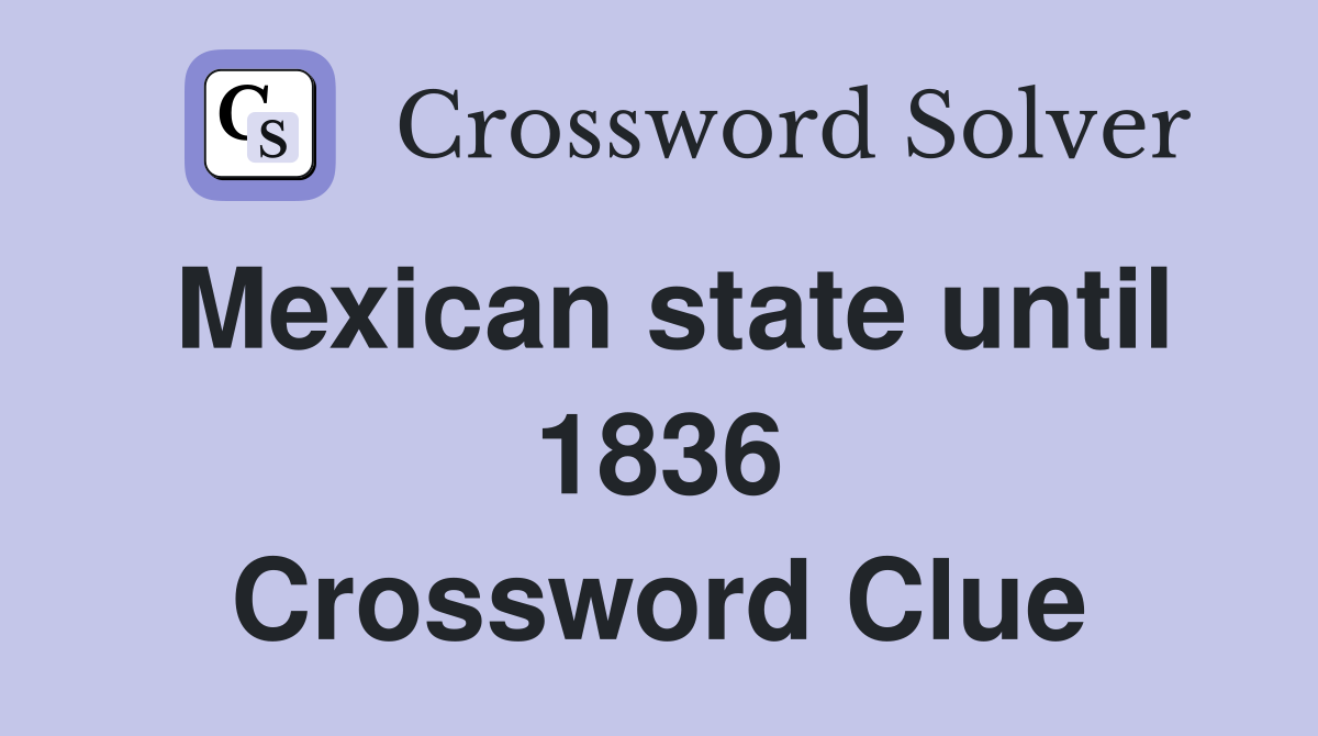 Mexican state until 1836 Crossword Clue