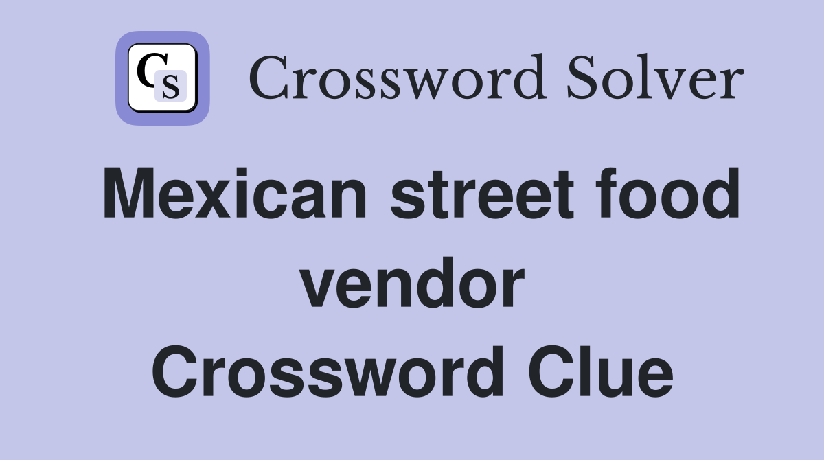 Mexican street food vendor Crossword Clue