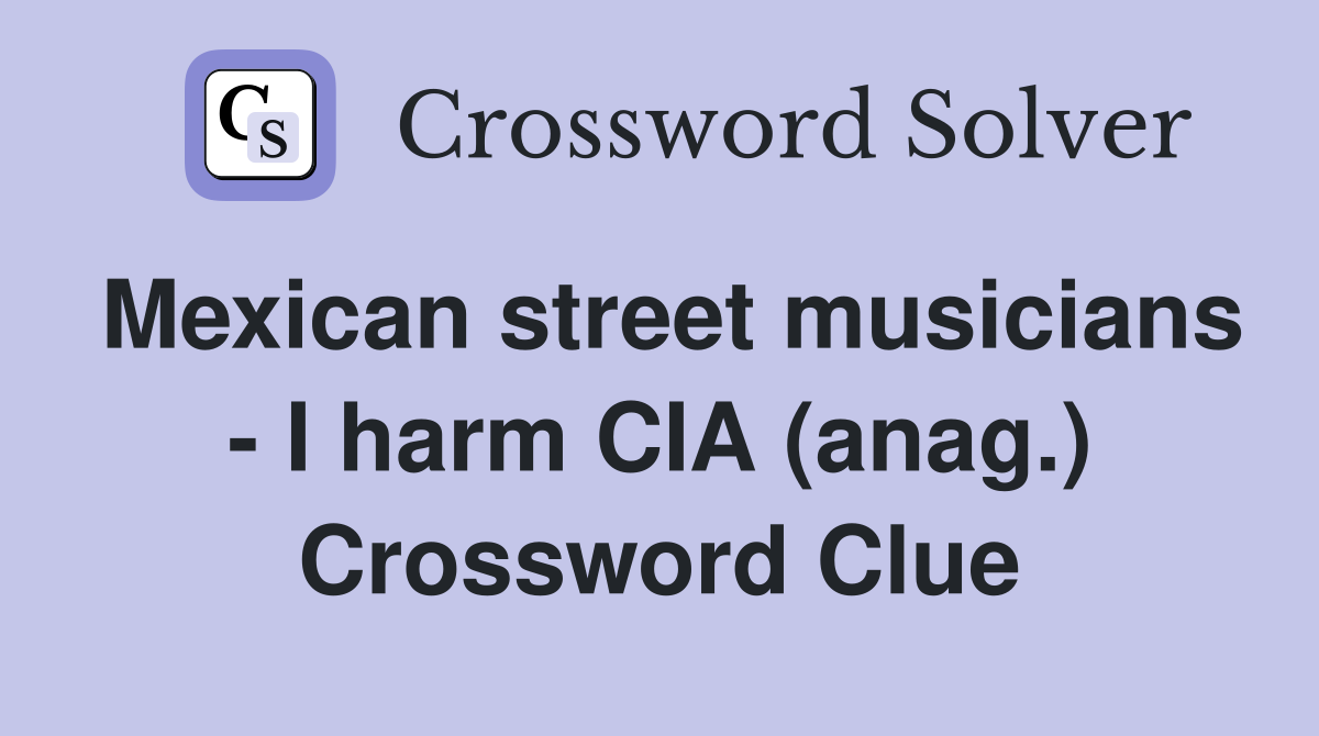 Mexican street musicians - I harm CIA (anag.) Crossword Clue