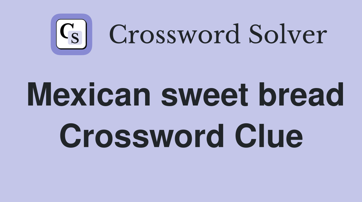 Mexican sweet bread Crossword Clue