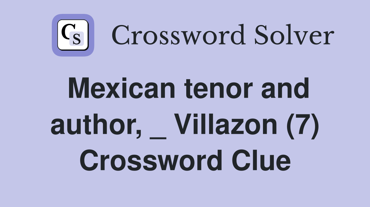 Mexican tenor and author, _ Villazon (7) Crossword Clue
