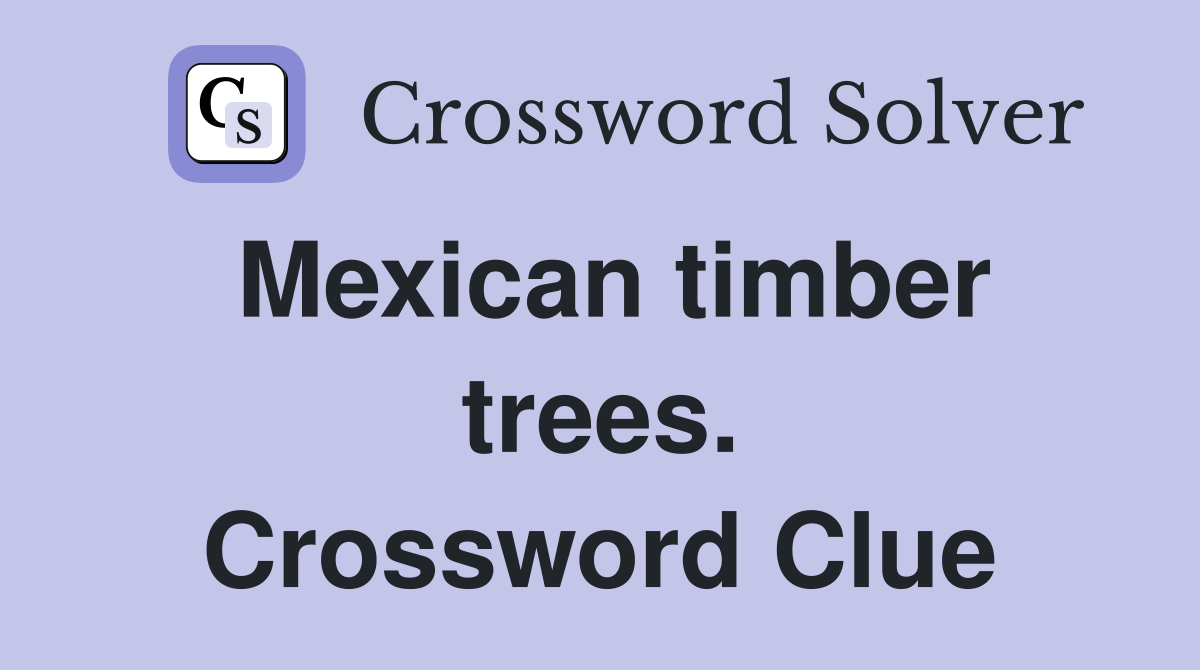 Mexican timber trees. Crossword Clue