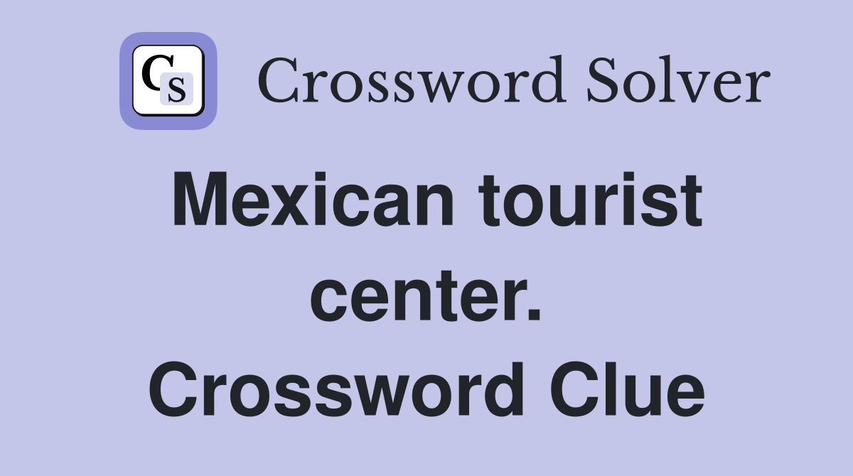Mexican tourist center. Crossword Clue