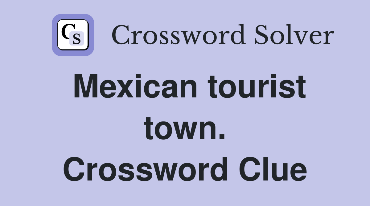 Mexican tourist town. Crossword Clue